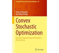Convex Stochastic Optimization: Dynamic Programming and Duality in Discrete Time: 107 (Probability Theory and Stochastic Modelling, 107)