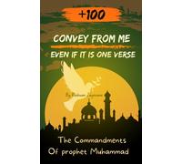 Convey from me, even if it is one verse: The commandments of the Prophet Muhammad (Prophet Muhammad's Legacy)