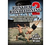 Convict Conditioning 2: Advanced Prison Training Tactics for Muscle Gain, Fat Loss and Bulletproof Joints