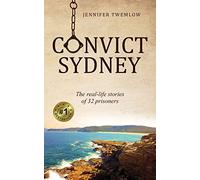 Convict Sydney: The real-life stories of 32 prisoners