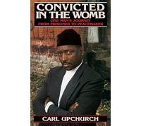 Convicted in the Womb: One Man's Journey from Prisoner to Peacemaker