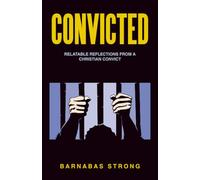 Convicted: Relatable Reflections from a Christian Convict