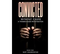 Convicted Without Cause: A Thomas Blade Investigation (A Detective Thomas Blade Investigation)