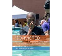 CONVICTED: YOUR WITNESS IS YOUR TESTIMONY
