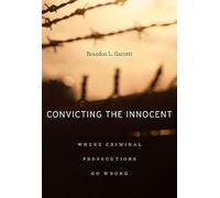 Convicting the Innocent : Where Criminal Prosecutions Go Wrong