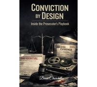 CONVICTION BY DESIGN: Inside the Prosecutor's Playbook (The Accountability Series)
