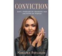Conviction: How I Overcame My Traumatic Past and Found My Purpose