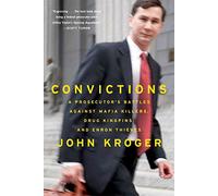 Convictions: A Prosecutor's Battles Against Mafia Killers, Drug Kingpins, and Enron Thieves