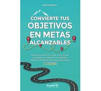Convierte tus objetivos en metas alcanzables: Descubre, gracias a un viaje, cómo trocear y conseguir tus objetivos sin agobiarte, utilizando el recurso más valioso que tienes: TU CEREBRO