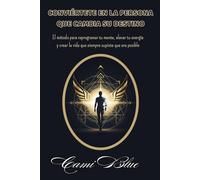 Conviértete en la persona que cambia su destino: El método para reprogramar tu mente, elevar tu energía y crear la vida que siempre supiste que era posible