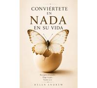 CONVIÉRTETE EN NADA EN SU VIDA: Cómo dejar de mendigar amor,detectar manipulaciónemocionaly volver a ti.