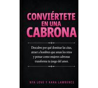 Conviértete en una Cabrona: Descubre por qué dominar las citas, atraer a hombres que aman los retos y pensar como mujeres cabronas transforma tu juego del amor.
