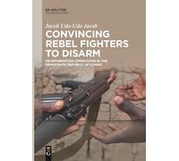 Convincing Rebel Fighters to Disarm: UN Information Operations in the Democratic Republic of Congo