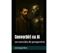 Convorbiri cu AI: un exercitiu de perspectiva