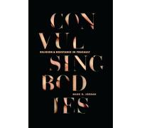 Convulsing Bodies: Religion and Resistance in Foucault