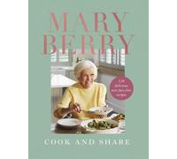 Cook and Share : 120 Delicious New Fuss-free Recipes