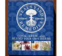 Cook, Brew, and Blend Your Own Herbs (Neal's Yard Remedies)