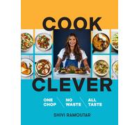 Cook Clever : One Chop, No Waste, All Taste