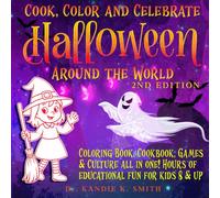 Cook, Color and Celebrate Halloween Around the World, 2nd Edition: Coloring book, Cookbook, Games & Culture All in One! Hours of educational fun for kids 8 & up (Cook, Color & Celebrate)