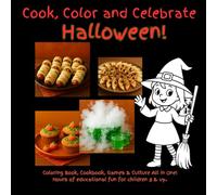 Cook, Color and Celebrate Halloween!: Coloring Book, Cookbook, Games & Culture All in One! Hours of educational fun for children 8 & up. (Cook, Color & Celebrate)