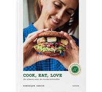 Cook, eat, love: Des aliments sains, des recettes irrésistibles