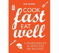 Cook Fast, Eat Well: 5 ingredients, 10 minutes, 160 recipes