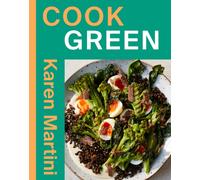 COOK: GREEN : Essential Recipes for Vegetables, Salads and More