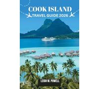 COOK ISLAND TRAVEL GUIDE 2026: An Immersive Traveler’s Companion to Discovery, Relaxation, and Responsible Exploration