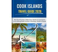 Cook Island Travel Guide 2026: Must-See Attractions, Hidden Gems, Beaches & Local Secrets for an Unforgettable Vacation in Rarotonga, Aitutaki & Beyond