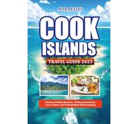 COOK ISLANDS TRAVEL GUIDE 2025: Discover Pristine Beaches, Thrilling Adventures, Local Culture, and Unforgettable Island Hopping