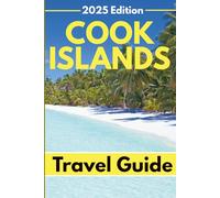 Cook Islands (Travel Guide 2025): Planning Your Trip, Recommended Places to Stay, Must-See Attractions and Insider Tips for First-time Visitors