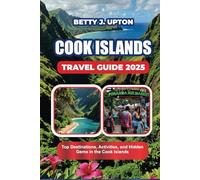 COOK ISLANDS TRAVEL GUIDE 2025: Top Destinations, Activities, and Hidden Gems in the Cook Islands