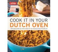 Cook It in Your Dutch Oven: 150 Foolproof Recipes Tailor-Made for Your Kitchen's Most Versatile Pot
