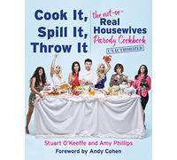 Cook It, Spill It, Throw It: The Not-So-Real Housewives Parody Cookbook