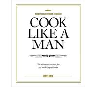 Cook Like A Man: The ultimate cookbook for the modern gentleman