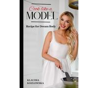 Cook like a model: Beauty starts in the kitchen. Easy, healthy and quick recipes created by a model.