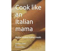 Cook like an italian Mama: Italian Home Cooking: Volume 1