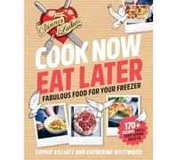 Cook Now, Eat Later: The Dinner Ladies: Fabulous food for your freezer