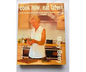 Cook Now, Eat Later: Written by Mary Berry, 2002 Edition, Publisher: Headline [Hardcover]