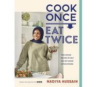 Cook Once, Eat Twice: Time-Saving Recipes to Help You Get Ahead in the Kitchen
