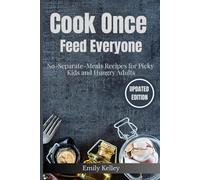 Cook Once, Feed Everyone: No-Separate-Meals Recipes for Picky Kids and Hungry Adults