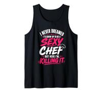 Cook Sexy Chef HERE I'm Killing IT Funny Cooking Tank Top
