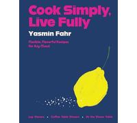 Cook Simply, Live Fully: Flexible, Flavorful Recipes for Any Mood