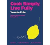 Cook Simply, Live Fully : Flexible, Flavorful Recipes for Any Mood