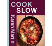 COOK: SLOW : Essential recipes for slow roasts, braises and more