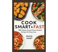 Cook Smart & Fast: 150+ Quick, Easy & Flavor-Packed Recipes for Busy Lives (The Ultimate Mediterranean Kitchen Series)