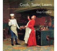 Cook, Taste, Learn : How the Evolution of Science Transformed the Art of Cooking