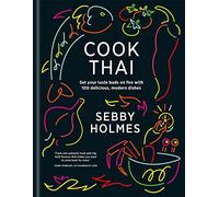 Cook Thai: Set your taste buds on fire with 100 Delicious Modern Dishes