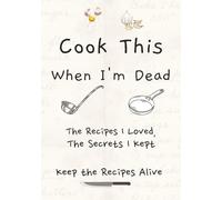 Cook This When I'm Dead: Personal Blank Cookbook for Custom Family Recipes | Passing Down Heirloom Recipes | Blank Recipe Book To Write In