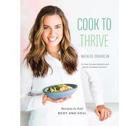 Cook to Thrive: Recipes to Fuel Body and Soul